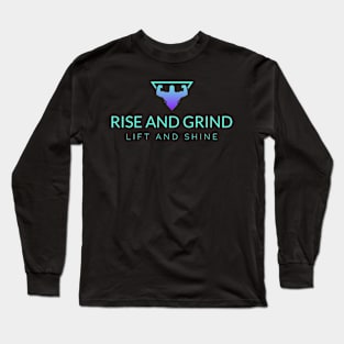 RISE AND GRIND, LIFT AND SHINE. Long Sleeve T-Shirt